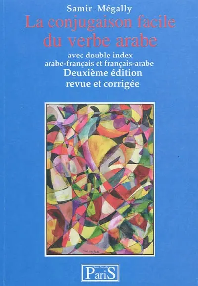 La conjugaison facile du verbe arabe : avec double index arabe-français et français-arabe