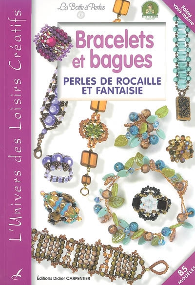 Bracelets et bagues : perles de rocaille et fantaisie : 85 modèles