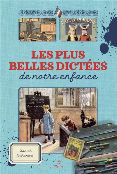 Les belles dictées d'autrefois racontées par nos livres d'école