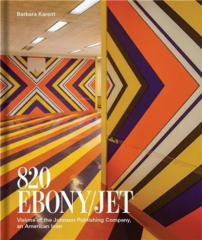 Barbara Karant 820 Ebony/Jet : Visions of the Johnson Publishing Company, an American Icon