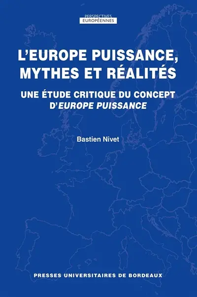 L'Europe puissance, mythes et réalités : une étude critique du concept d'Europe puissance