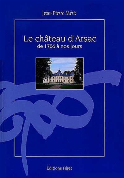 Le château d'Arsac : de 1706 à nos jours