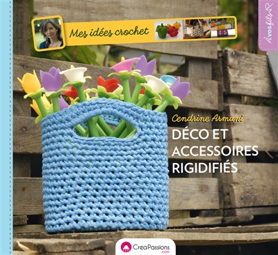 Mes idées crochet : déco et accessoires rigidifiés