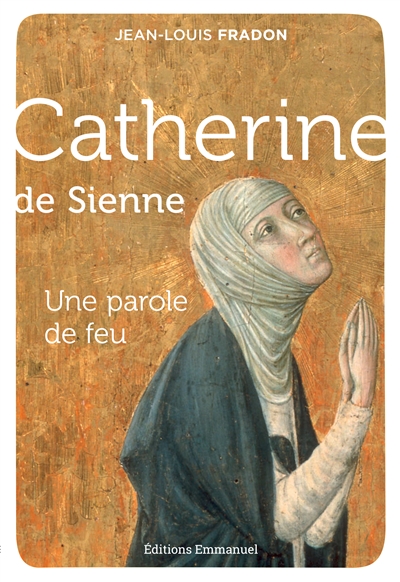 Catherine de Sienne : une parole de feu