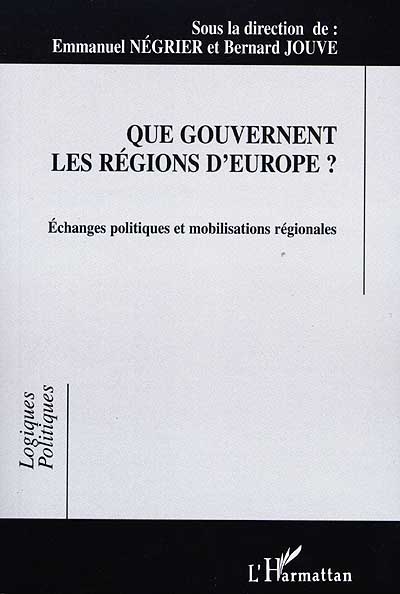 Que gouvernent les régions d'Europe ? : échanges politiques et mobilisations régionales