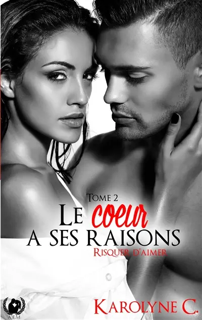 Le coeur a ses raisons : Tome 2 Risquer D'aimer