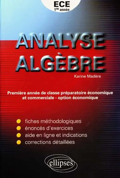 Analyse algèbre : fiches méthodologiques, énoncés d'exercices, aide en ligne et indications, corrections détaillées : première année de classe préparatoire économique et commerciale, option économique