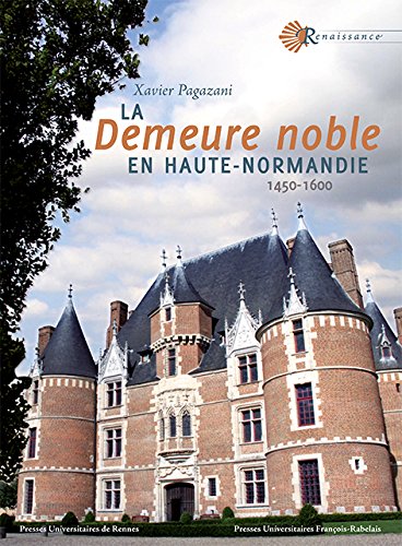 La demeure noble en Haute-Normandie : 1450-1600