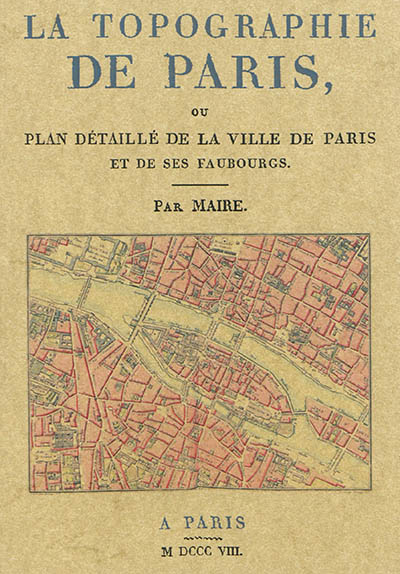La topographie de Paris ou Plan détaillé de la ville de Paris et de ses faubourgs