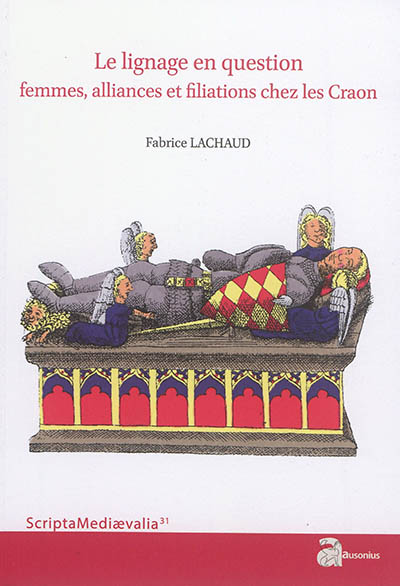 Le lignage en question : femmes, alliances et filiations chez les Craon : du XIe siècle à 1373