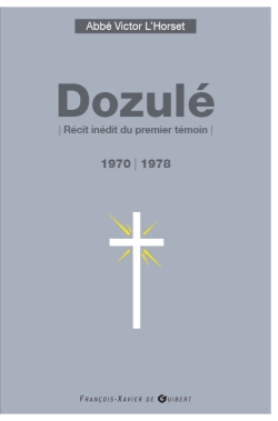 Dozulé, 1970-1978 : récit inédit du premier témoin : le prêtre peut témoigner que sur votre visage se reflète la Présence invisible