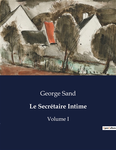 Le Secrétaire Intime : Volume I