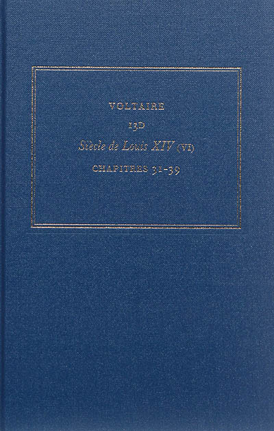 Les oeuvres complètes de Voltaire. Vol. 13D. Siècle de Louis XIV. Vol. 6. Chapitres 31-39