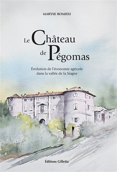 Le château de Pégomas : évolution de l'économie agricole dans la vallée de la Siagne