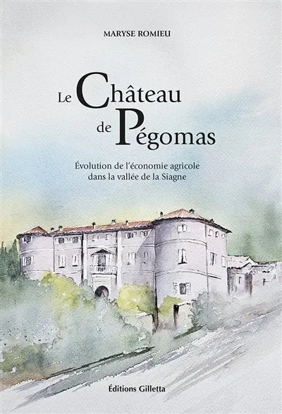 Le château de Pégomas : évolution de l'économie agricole dans la vallée de la Siagne