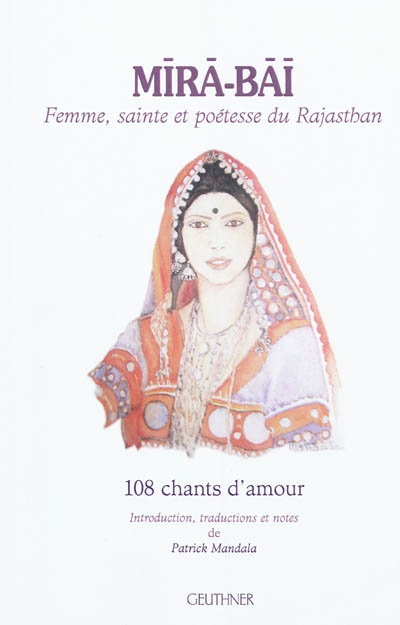 Mira-Bai, femme, sainte et poétesse du Rajasthan : 108 chants d'amour