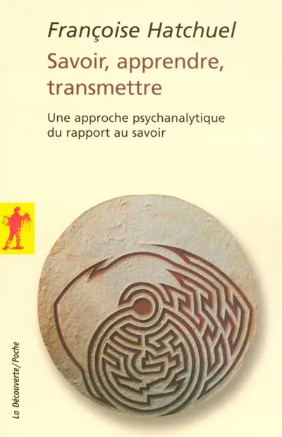 Savoir, apprendre, transmettre : une approche psychanalytique du rapport au savoir