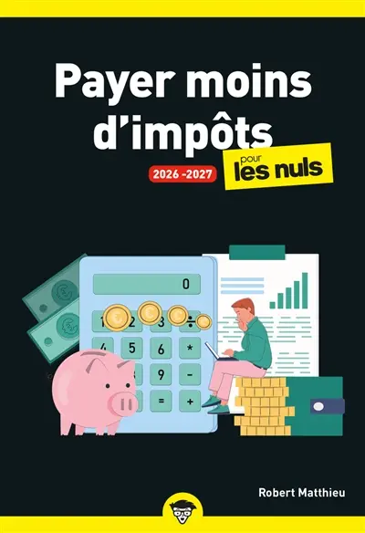 Payer moins d'impôts pour les nuls : 2026-2027 Payer moins d'impôts pour les nuls : 2026-2027