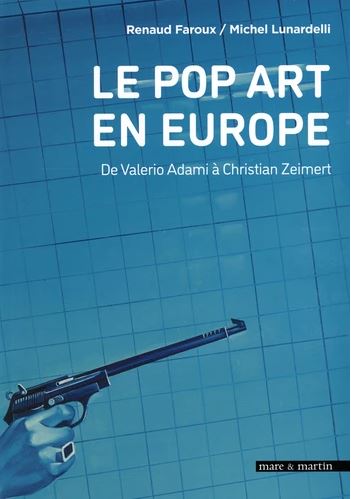 Le pop art en Europe : de Valerio Adami à Christian Zeimert : pop anglais, nouveau réalisme, figuration narrative, salon de la jeune peinture