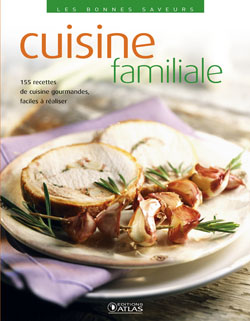 Cuisine familiale : 155 recettes de cuisine gourmandes, faciles à réaliser