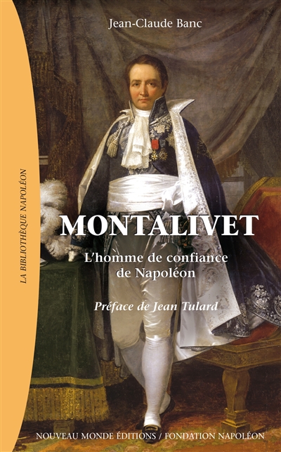 Montalivet : l'homme de confiance de Napoléon