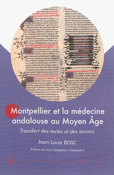 Montpellier et la médecine andalouse au Moyen Age : transfert des textes et des savoirs