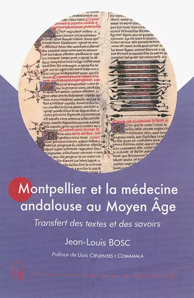 Montpellier et la médecine andalouse au Moyen Age : transfert des textes et des savoirs