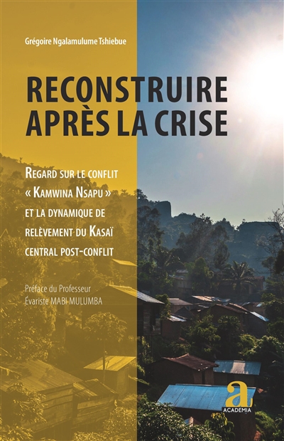 Reconstruire après la crise : regard sur le conflit Kamwina Nsapu et la dynamique de relèvement du Kasaï central post-conflit