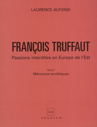 François Truffaut : passions interdites en Europe de l'Est. Vol. 1. Mémoires soviétiques