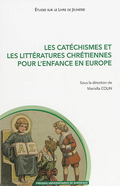 Les catéchismes et les littératures chrétiennes pour l'enfance en Europe : XVIe-XXIe siècle