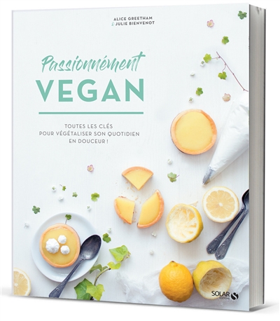 Passionnément vegan : alimentation, recettes, mode de vie