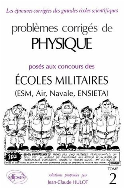 Problèmes corrigés de physique posés aux concours des écoles militaires : ESM, Air, Navale, ENSIETA