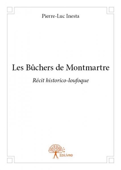 Les bûchers de montmartre :...
