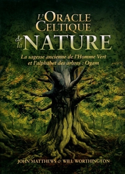 L'oracle celtique de la nature : la sagesse ancienne de l'homme vert et l'alphabet des arbres : ogam
