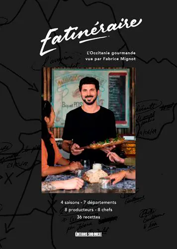 Eatinéraire : l'Occitanie gourmande vue par Fabrice Mignot : 4 saisons, 7 départements, 8 producteurs, 8 chefs, 36 recettes