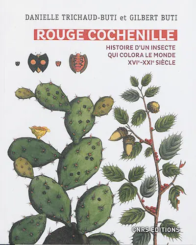 Rouge cochenille : histoire d'un insecte qui colora le monde, XVIe-XXIe siècle