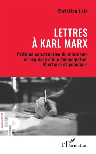 Lettres à Karl Marx : critique constructive du marxisme et esquisse d'une émancipation libertaire et populaire