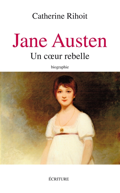 Jane Austen : un coeur rebelle : biographie