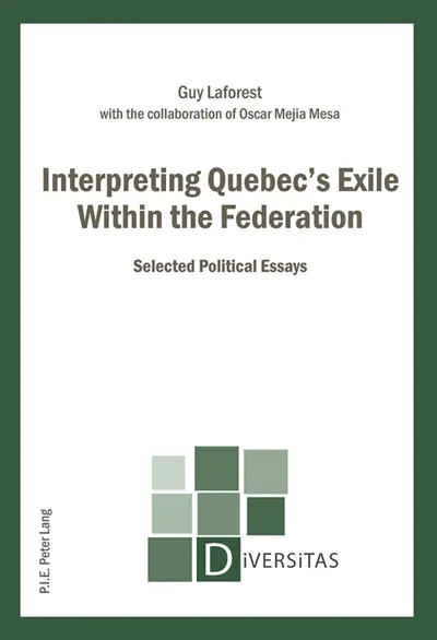 Interpreting Quebec's Exile Within the Federation : Selected Political Essays