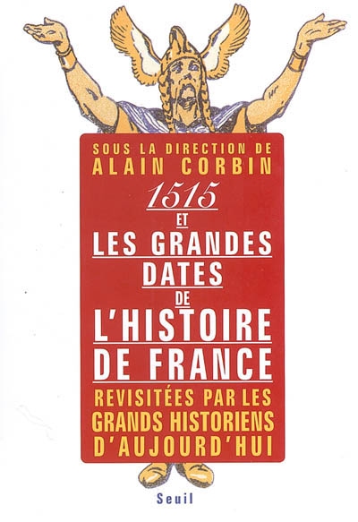 1515 et les grandes dates de l'histoire de France, revisitées par les grands historiens d'aujourd'hui