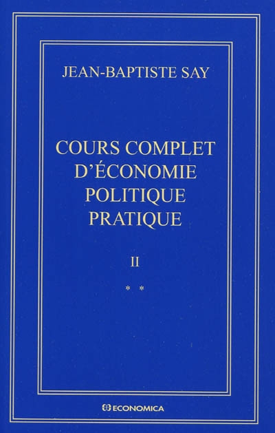 Oeuvres complètes. Vol. 2. Cours complet d'économie politique pratique : édition variorum des deux éditions (1828-1840)