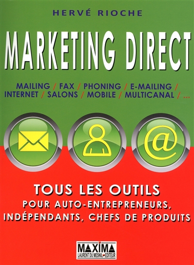 Marketing direct : mailing, fax, phoning, internet, salons, mobile, multicanal,...