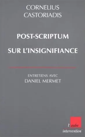 Post-scriptum sur l'insignifiance : entretiens avec Daniel Mermet