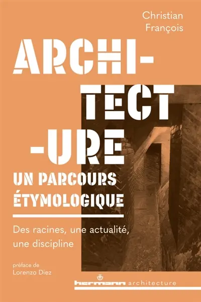 Architecture : un parcours étymologique : des racines, une actualité, une discipline