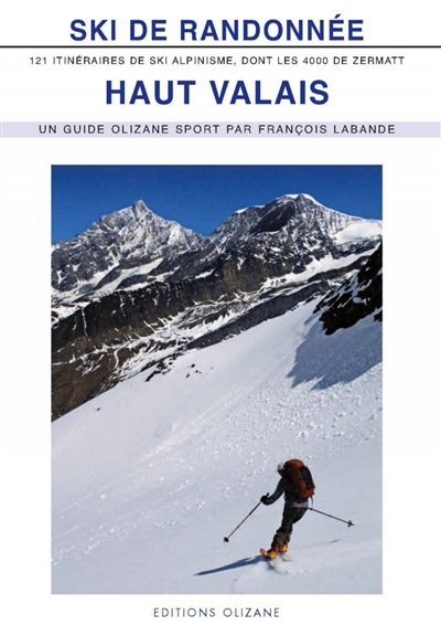 Ski de randonnée haut Valais : 120 itinéraires de ski-alpinisme, dont les 4.000 de Zermatt