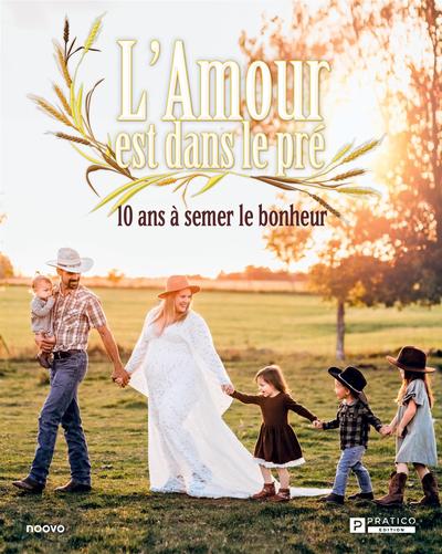 L'Amour est dans le pré : 10 ans à semer le bonheur