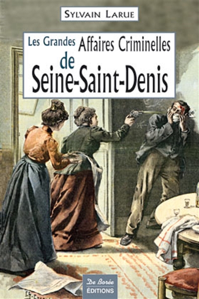 Les grandes affaires criminelles de Seine-Saint-Denis