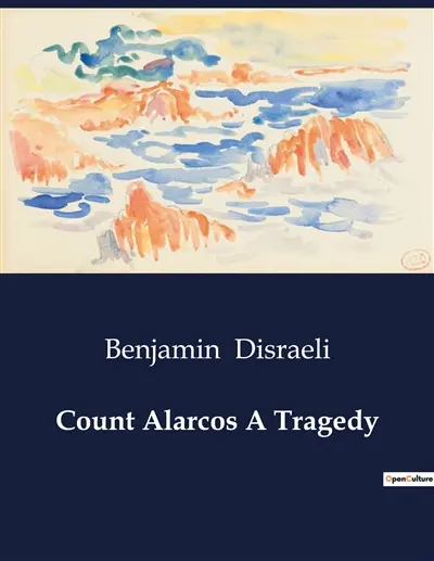 Count Alarcos A Tragedy : A nobleman's descent into the abyss of transition.