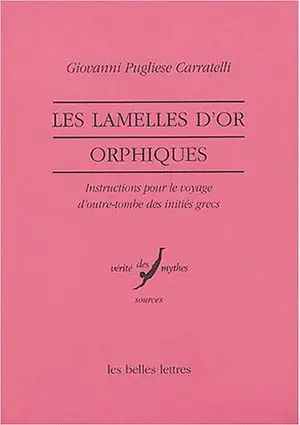 Les lamelles d'or orphiques : instructions pour le voyage d'outre-tombe des initiés grecs