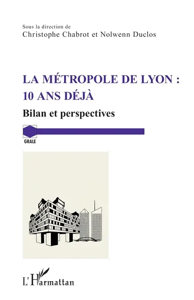 La métropole de Lyon : dix ans déjà : bilan et perspectives